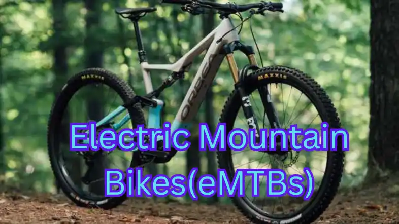 Electric Mountain Bikes(eMTBs)