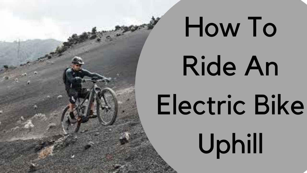 How To Ride An Electric Bike Uphill