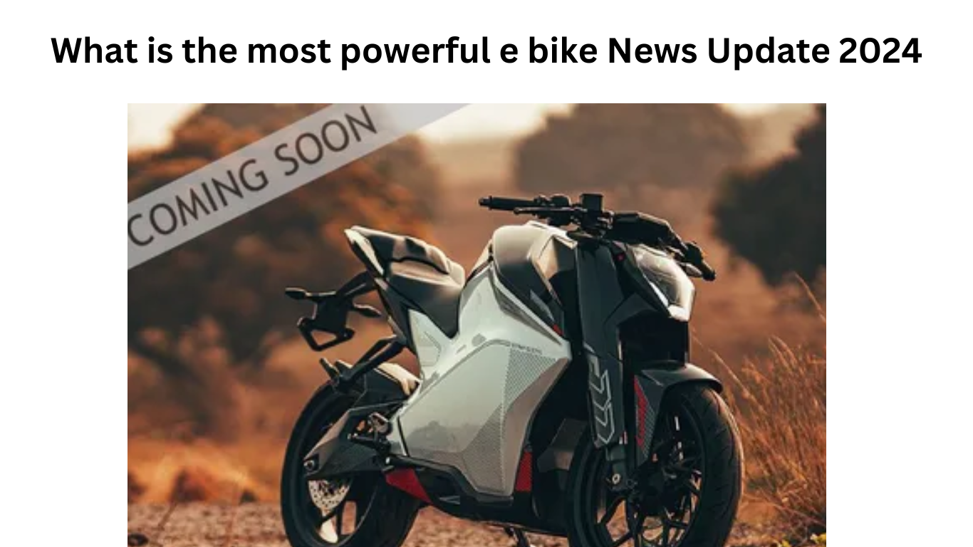What is the most powerful e bike News Update 2024