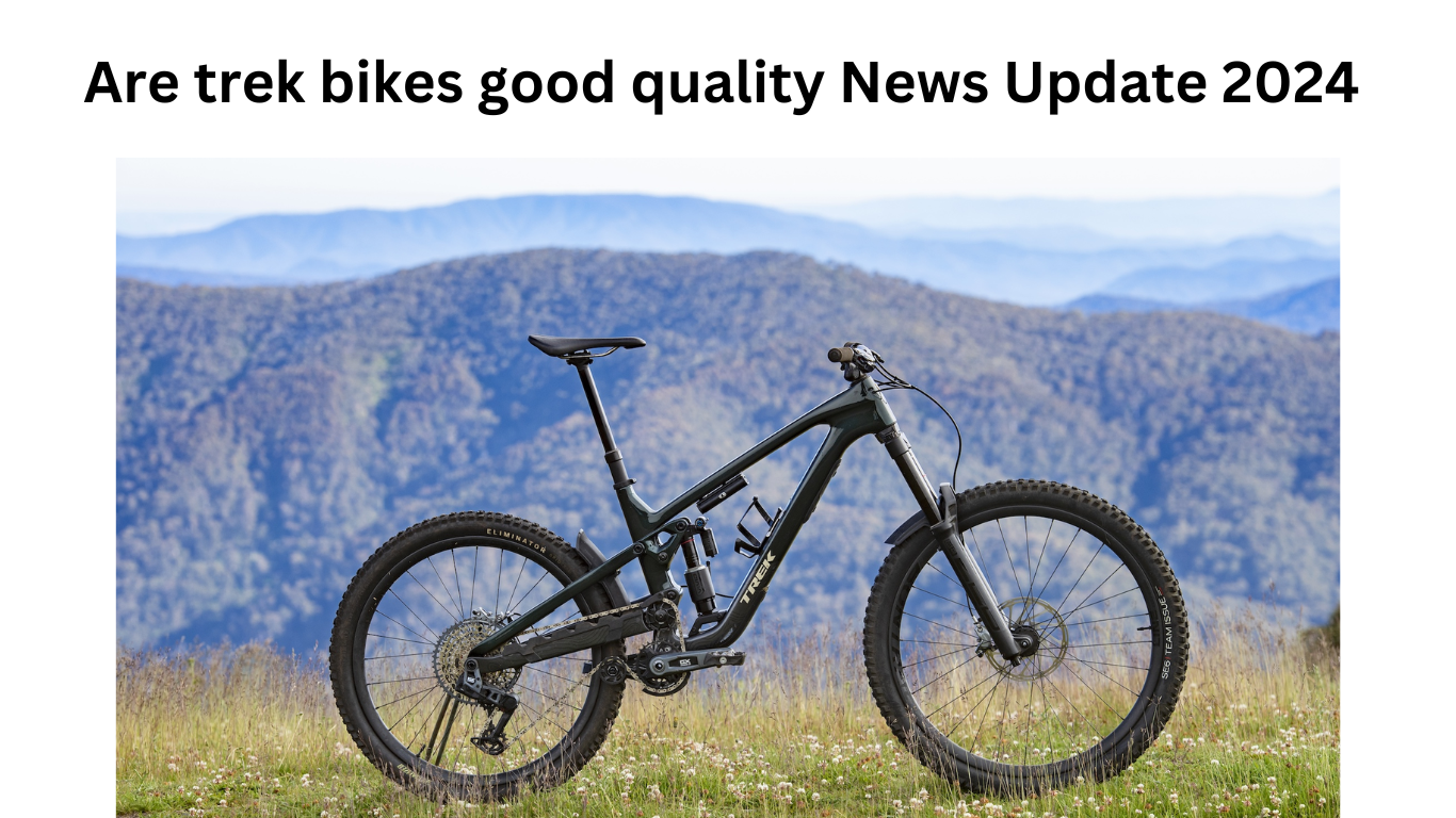 Are trek bikes good quality News Update 2024