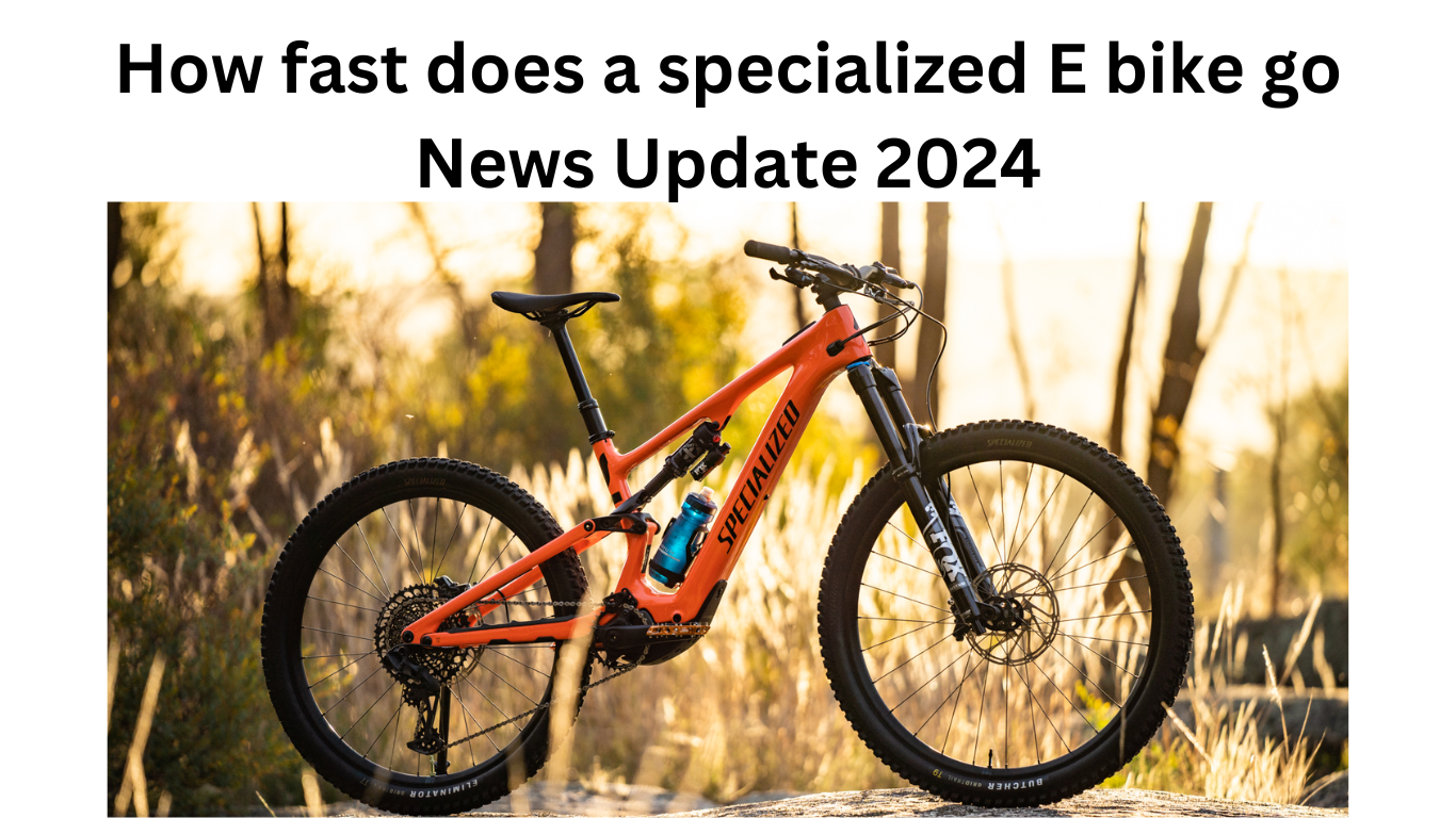How fast does a specialized E bike go News Update 2024