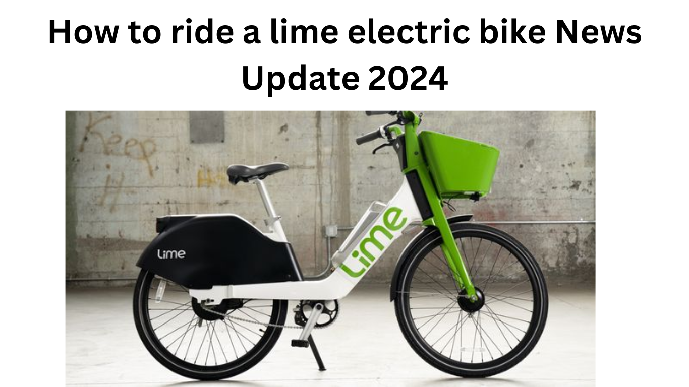 How to ride a lime electric bike News Update 2024