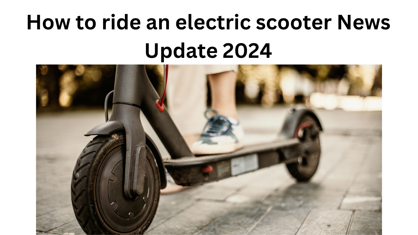 How to ride an electric scooter News Update 2024