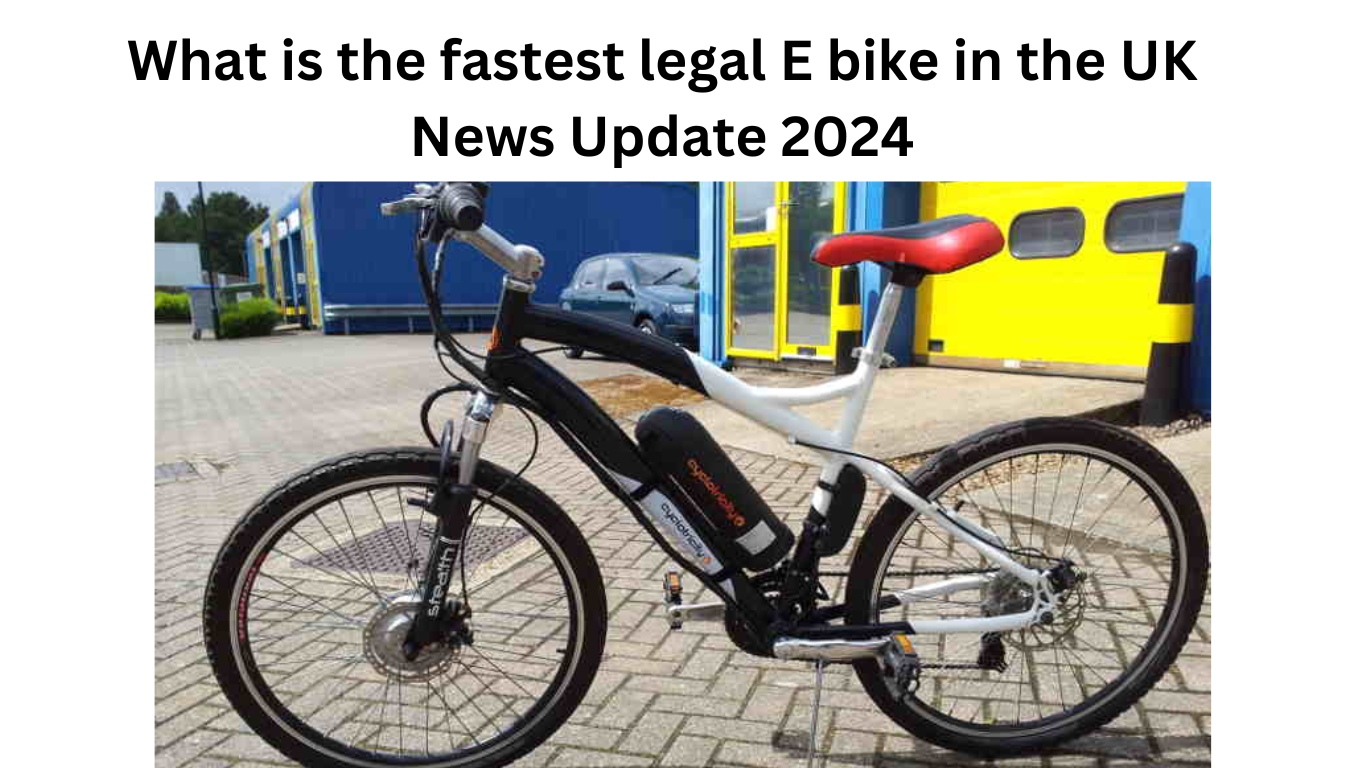 What is the fastest legal E bike in the UK News Update 2024